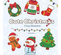 Cute Christmas: Cozy Moments Coloring Book for Kids: Adorable Holiday Coloring pages with Winter Cozy Scenes, Cute Animals & Christmas Cheer for Kids and Families