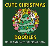 Cute Christmas Doodles - Bold and Easy Coloring Book: Coloring Pages With Cute and Funny X-Mas Doodles For Adults and Kids