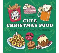 Cute Christmas Food Coloring Book: Bold and Easy Designs - Featuring Festive Dinner, Cakes, Cookies, Drinks, & Seasonal Dessert- For Adults, Teens, ... Gift for Relaxation, Vacations, and Holidays