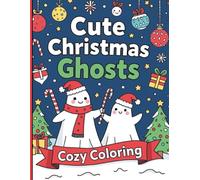 Cute Christmas Ghosts Coloring Book: 40 Kawaii Happy Little Ghosts in Cozy Winter Scenes for Kids Ages 4-8 to Color and Enjoy. Fun and Easy Cute Ghost ... Christmas Trees, Snowmen, and Holiday Cheer!