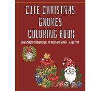 Cute Christmas Gnomes Coloring Book: Cozy Christmas Gnomes, Mandalas & Holiday Scenes - Large Print