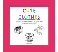Cute Clothes: Vêtements mignons : Livre de coloriage pour adultes, adolescents et/ou enfants avec des illustrations de vêtements, de robes et ... la créativité (Cute Coloring Books)