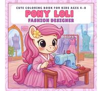 Cute Coloring Book for Kids Ages 4-8: Pony Loli - Fashion Designer: A Cozy and Fun Pony Coloring Book for Girls with 50 Unique Creative Designs