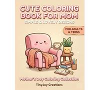Cute Coloring Book for Mom: Simple & Lovely Designs: Minimalist & Relaxing Kawaii Art Gift for Mother (Mother's Day Coloring Collection)