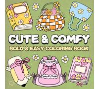 Cute & Comfy Coloring Book: Bold and Easy Designs for Relaxation And Stress Relief Featuring Lovely Things, and Cute Stuff For Adults, Teens and Kids. (Bold & Easy Coloring Book)