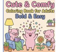 Cute & Comfy Coloring Book for Adults - Bold & Easy: 55 Relaxing Pig-Themed Coloring Pages with Simple Bold Lines for Stress Relief