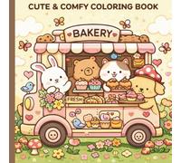Cute & Comfy Coloring Book: Relaxing Kawaii Pages with Adorable Animals, Sweet Bakeries, and Cozy Vibes for Adults and Teens