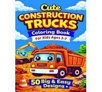 Cute Construction Trucks Coloring Book for Kids: 50 Big & Easy Designs for Little Builders - Diggers, Dump Trucks & Excavators for Ages 3-7