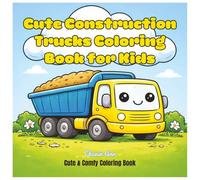 Cute Construction Trucks Coloring Book for Kids: Adorable Kawaii Construction Vehicles with Big Wheels and Happy Faces for Easy, Fun Coloring
