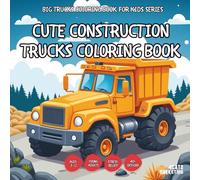 Cute Construction Trucks Coloring Book - for Kids, Teens, Adults and Seniors with Easy and Simple Designs for Stress Free Relaxation (Big Trucks ... Easy and Simple Designs for Stress Free Rela)
