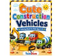 Cute Construction Vehicles Coloring Book for Kids Ages 4-8: Fun & Easy Coloring Pages with Excavators, Bulldozers, Dump Trucks, Cranes & More