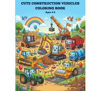 Cute Construction Vehicles Coloring Book: Fun Excavators, Bulldozers, Dump Trucks, Cranes, Forklifts and More!