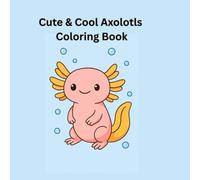 Cute & Cool Axolotls Coloring Book