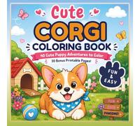 Cute Corgi Coloring Book: 40 Cute Puppy Adventures to Color + 30 Bonus Printable Pages | Fun Dog Coloring Book for Boys & Girls Ages 4-8