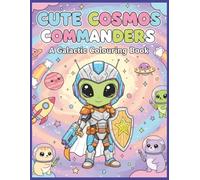 Cute Cosmos Commanders: A Galactic Coloring Adventure for Kids: Blast Off into Creativity with Cute Space Explorers, Cosmic Friends & Intergalactic Fun