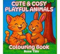 Cute & Cosy Playful Animals Colouring Book: Snuggle up with these heartwarming & playful animal friends. Perfect for slow afternoons and peaceful moments of creativity