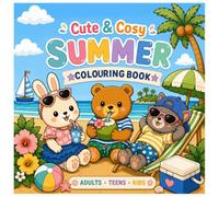 Cute & Cosy Summer Colouring Book For Adults, Teens And Kids: Bold & Easy Summer Designs Featuring Adorable Animals, Beach Adventures, Tropical Treats and Relaxing Holiday Scenes | For Stress Relief