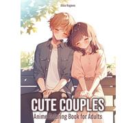 Cute Couples: Anime Coloring Book for Adults - 50 Illustrations of Cute Relationship