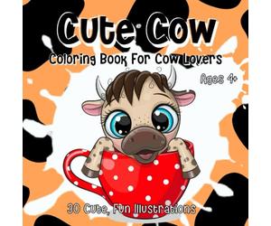 Cute Cow Coloring Book For Cow Lovers: Cow Coloring Book for Adults and Kids Ages 4+, Perfect for Stress Relief and Relaxation. Ideal Gift for Cow Lovers.