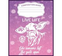 Cute Cow Composition Notebook with Pink Daisy Background, Funny Cow “Live Life Like Someone Left The Gate Open” Quote | Wide Ruled | 7.5 x 9.25" | 110 ... Notebook for School, Writing & Daily Notes