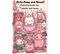 Cute, Cozy and Kawaii - Relaxing coloring book for adults and teens: Cozy and cute life moments to color - perfect for relaxation, calm, and creative fun.