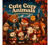 Cute Cozy Animals Autumn Coloring Book: A Cozy Fall Coloring Book for Adults and Teens (Cozy Cute Animals Coloring Book)