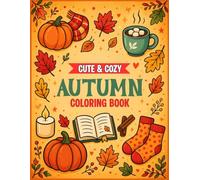 Cute & Cozy Autumn Coloring Book: A Fun and Relaxing Coloring Book Filled with Cute Cozy Autumn Scenes for Creative Teens and Kids Everywhere.
