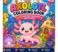 Cute Cozy Axolotl Coloring Book for Kids: 50 Adorable Underwater Coloring Pages Filled with Cute Axolotls, Sea Animals, Coral Reefs, and Cozy Ocean Adventures for Ages 4-8