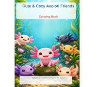 Cute & Cozy Axolotl Friends Coloring Book: Big Bold Cute Axolotl Coloring Pages for Kids Ages 4-8