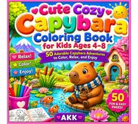Cute Cozy Capybara Coloring Book for Kids Ages 4-8: 50 Adorable Capybara Adventures to Color, Relax, and Enjoy