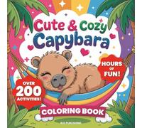 Cute & Cozy Capybara Coloring Book For Kids And Adults: Over 200 Activities Included! Capy Coloring, Mazes, Word Search, 50+ Fun Facts, and More (Activity Books)