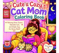Cute & Cozy Cat Mom Coloring Book: Relaxing Home Scenes, Adorable Cats, and Simple Joys for Stress Relief