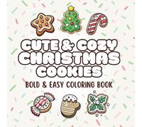 Cute & Cozy Christmas Cookies: A Bold & Easy Coloring Book Filled With Sweet Treats Decorated like Comfy Holiday Items, Complimentary Drinks, and Festive Baking Tools