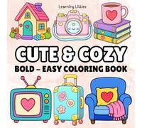Cute Cozy: Coloring Book for Adult and Kids: 52 Bold & Easy, Simple Design for Relaxation Featuring Kawaii Everyday Objects, Flowers, Animals, Sweet ... more for Stress Relief (Bold & Easy Coloring)