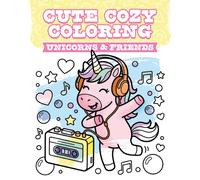 Cute Cozy Coloring: Unicorns & Friends