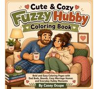 Cute & Cozy Fuzzy Hubby Coloring Book: Bold and Easy Coloring Pages Celebrating Real Husbands, Dad Bods, Beards, Everyday Marriage, Cozy Love, and Wholesome Relationship Humor