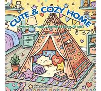 Cute & Cozy Home: A Whimsical Hygge Coloring Book for All Ages: Bold and Easy Relaxing Spaces, Cute Room Interiors, and Comforting Nooks for Stress Relief