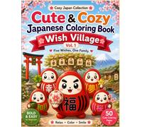 Cute & Cozy Japanese Coloring Book: Wish Village Vol. 1: 50 Cute & Easy Daruma Designs for Adults, Teens, Seniors & Beginners (Cozy Japan Collection)