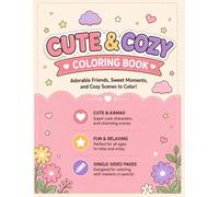 Cute & Cozy Kawaii Coloring Book: Adorable Animals, Sweet Treats, Chibi Characters & Magical Moments - Bold and Easy Coloring Pages for Kids, Teens, and Adults for Relaxation