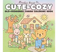 Cute & Cozy: Old-Fashioned Comfort Coloring Book: Charming Illustrations of the Good Ol' Days Featuring Cute Woodland Animals, Cozy Vibes, and a Touch ... Charm, and Peaceful Coloring for Every Age)