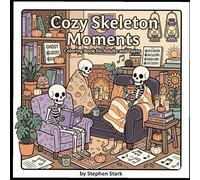 Cute Cozy Skeleton Coloring Book for Adults: Cute Relaxing Skeleton Scenes for Stress Relief and Creative Fun