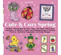 Cute & Cozy Spring Holidays’ Coloring Book for Kids, Teens, and Adults: Bold & Easy Valentine’s, St Patrick’s, Easter and Gardening Designs in ... Collages. (Cozy Seasonal Coloring Series)