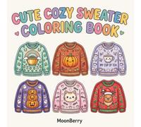 Cute Cozy Sweater Coloring Book: Cozy Patterns For All Seasons!: A Cozy Sweater Coloring Book with 100 Cute Line Art Designs for Relaxation, Stress ... to Color (MoonBerry Coloring Collection)