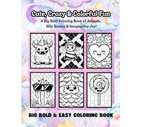 Cute, Crazy & Colorful For All Ages: A Big Bold Coloring Book of Animals, Silly Scenes & Imaginative Joy! (Big Bold And Easy Coloring Book Collection By L Necole)