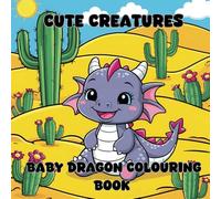 Cute Creatures: Baby Dragon Colouring Book: 40 Big and Bold Dragon Designs