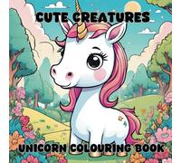 Cute Creatures - Unicorn Colouring Book: 50 Magical Unicorn Adventures
