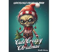 Cute Creepy Christmas Grayscale Coloring Book: 40 Cute and Spooky Grayscale Christmas Pages Featuring Ghosts, Skeletons, Creatures, Ornaments, Snow, ... for Adults (Cozy Grayscale Coloring Series)