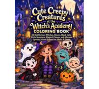 Cute Creepy Creatures at the Witch’s Academy: 45 Bold & Easy Witches, Ghosts, Black Cats, Little Monsters, Magical Classes, and Adorable Spooky School ... (Cute Creepy Creatures Coloring Book Series)