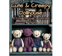 Cute & Creepy Dollhouse: A Tour Through a Beautifully Haunted World - 40 Spooky-Cute Coloring Pages of Dolls, Ghosts, and Gothic Charm: Adorable Yet ... Cozy Gothic Scenes for Relaxing Coloring Fun