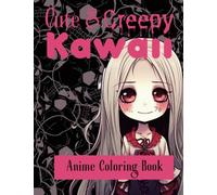 Cute Creepy Kawaii Anime Coloring Book: Adorable Chibi Girls With an Edge for Tweens, Teens and Adults